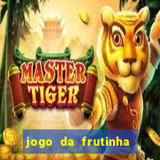 jogo da frutinha da dinheiro